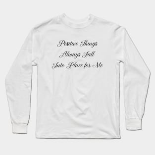 Positive Things Always Fall Into Place for Me | Self affirmation Long Sleeve T-Shirt